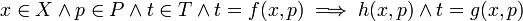 x \in X \and p \in P \and t \in T \and t = f(x, p) \implies h(x, p) \and t = g(x, p) \!