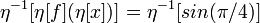 \eta^{-1}[\eta[f](\eta[x]) ] = \eta^{-1}[sin(\pi / 4) ] \!