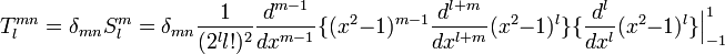 T_{l}^{mn} = \delta_{mn}S_{l}^{m} = \delta_{mn}\frac{1}{(2^{l} l!)^{2}} \frac{d^{m-1}}{dx^{m-1}}\{(x^{2}-1)^{m-1}  \frac{d^{l+m}}{dx^{l+m}} (x^{2}-1)^{l}\} \{\frac{d^{l}}{dx^{l}}(x^{2}-1)^{l}\} \Big|_{-1}^{1}