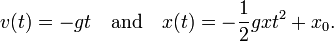  v(t) = -gt \quad \hbox{and}\quad x(t) = -\frac{1}{2} g x t^2 + x_0. 