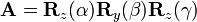  \mathbf{A} = \mathbf{R}_z(\alpha) \mathbf{R}_y(\beta)\mathbf{R}_z(\gamma) 