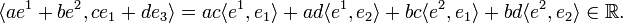 
\langle ae^1+be^2 , ce_1+de_3 \rangle =  ac \langle e^1, e_1 \rangle + ad \langle e^1, e_2 \rangle 
+ bc \langle e^2, e_1 \rangle + bd \langle e^2, e_2 \rangle \in \mathbb{R}.
