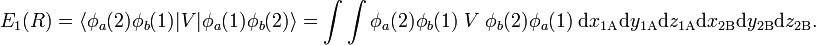 
E_1(R) = \langle \phi_a(2)\phi_b(1)|V|\phi_a(1)\phi_b(2)\rangle =
\int\int \phi_a(2)\phi_b(1) \;V\; \phi_b(2)\phi_a(1) \; \mathrm{d}x_{1\mathrm{A}}\mathrm{d}y_{1\mathrm{A}}\mathrm{d}z_{1\mathrm{A}}\mathrm{d}x_{2\mathrm{B}}\mathrm{d}y_{2\mathrm{B}}\mathrm{d}z_{2\mathrm{B}}.
