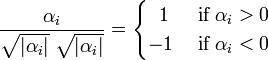 
\frac{\alpha_i}{\sqrt{|\alpha_i|}\;\sqrt{|\alpha_i|}} =
\begin{cases}
\;\;1 &\; \hbox{if}\; \alpha_i > 0 \\
-1 &\; \hbox{if}\; \alpha_i < 0 
\end{cases}
