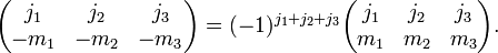 
\begin{pmatrix}
  j_1 & j_2 & j_3\\
  -m_1 & -m_2 & -m_3
\end{pmatrix}
=
(-1)^{j_1+j_2+j_3}
\begin{pmatrix}
  j_1 & j_2 & j_3\\
  m_1 & m_2 & m_3
\end{pmatrix}.
