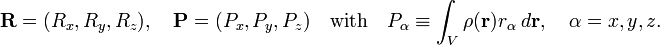  \mathbf{R} = (R_x, R_y, R_z),\quad \mathbf{P} = (P_x, P_y, P_z)\quad \hbox{with}\quad P_\alpha \equiv \int_V \rho(\mathbf{r})  r_{\alpha}\;d\mathbf{r}, \quad \alpha=x,y,z. 