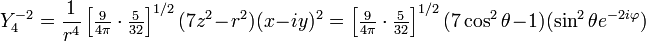 
Y^{-2}_4 =  \frac{1}{r^4} \left[{\textstyle \frac{9}{4\pi}\cdot\frac{5}{32}}\right]^{1/2}(7z^2-r^2) (x-iy)^2
=  \left[{\textstyle \frac{9}{4\pi}\cdot\frac{5}{32}}\right]^{1/2}(7 \cos^2\theta -1) (\sin^2\theta e^{-2 i \varphi})
