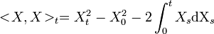 <\!X,X\!>_t = X_t^2 - X_0^2 - 2\int_0^tX_s\mathrm{dX}_s