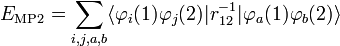  E_{\mathrm{MP2}} = \sum_{i,j,a,b} \langle\varphi_i(1)\varphi_j(2)|r_{12}^{-1}|\varphi_a(1)\varphi_b(2)\rangle 