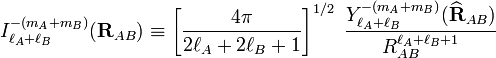  I_{\ell_A+\ell_B}^{-(m_A+m_B)}(\mathbf{R}_{AB}) \equiv \left[\frac{4\pi}{2\ell_A+2\ell_B+1}\right]^{1/2}\; \frac{Y^{-(m_A+m_B)}_{\ell_A+\ell_B}(\widehat{\mathbf{R}}_{AB})}{R^{\ell_A+\ell_B+1}_{AB}} 