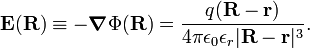  \mathbf{E}(\mathbf{R}) \equiv - \boldsymbol{\nabla} \Phi(\mathbf{R})  = \frac{q(\mathbf{R}-\mathbf{r})}{4\pi \epsilon_0 \epsilon_r |\mathbf{R}-\mathbf{r}|^3}. 