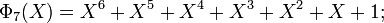 \Phi_7(X) = X^6+X^5+X^4+X^3+X^2+X+1  ;\,