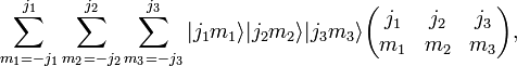 
  \sum_{m_1=-j_1}^{j_1} \sum_{m_2=-j_2}^{j_2} \sum_{m_3=-j_3}^{j_3}
  |j_1 m_1\rangle |j_2 m_2\rangle |j_3 m_3\rangle
\begin{pmatrix}
  j_1 & j_2 & j_3\\
  m_1 & m_2 & m_3
\end{pmatrix},
