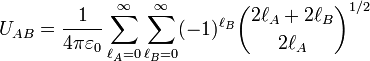  U_{AB} = \frac{1}{4\pi\varepsilon_0} \sum_{\ell_A=0}^\infty \sum_{\ell_B=0}^\infty (-1)^{\ell_B} \binom{2\ell_A+2\ell_B}{2\ell_A}^{1/2} \,  
