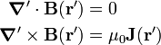  \begin{align} \boldsymbol{\nabla}'\cdot \mathbf{B}(\mathbf{r}') &= 0 \\ \boldsymbol{\nabla}'\times \mathbf{B}(\mathbf{r}') & = \mu_0 \mathbf{J}(\mathbf{r}') \end{align} 