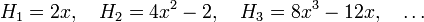  H_1 = 2x, \quad H_2 = 4x^2 - 2, \quad H_3 = 8x^3 -12x, \quad \ldots 