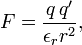  F= \frac{q\,q'}{\epsilon_r r^2}, 