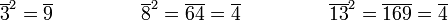  \overline{3}^2 = \overline{9} \qquad \qquad \, \, \, \overline{8}^2 = \overline{64} = \overline{4} \qquad \qquad \, \, \, \overline{13}^2 = \overline{169} = \overline{4} 