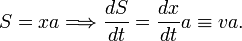  S = x a \Longrightarrow \frac{dS}{dt} =  \frac{dx}{dt} a \equiv v a .   