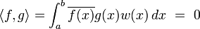  \langle f, g\rangle = \int_{a}^{b} \overline{f(x)} g(x)w(x)\,dx \ = \ 0