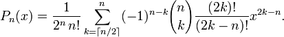  P_n(x) = \frac{1}{2^n \, n!}\sum_{k=\lceil n/2 \rceil}^n (-1)^{n-k} {n \choose k}\frac{(2k)!}{(2k-n)!} x ^{2k-n} . 