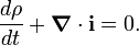  \frac{d\rho}{dt} + \boldsymbol{\nabla} \cdot \mathbf{i} = 0 . 