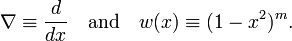  \nabla \equiv \frac{d}{dx} \quad \hbox{and}\quad w(x) \equiv (1-x^2)^m. 