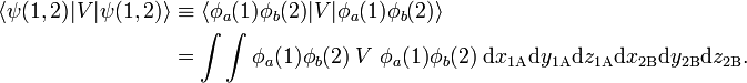 
\begin{align}
\langle \psi(1,2)  | V| \psi(1,2)  \rangle &\equiv
\langle \phi_a(1)\phi_b(2)  | V| \phi_a(1)\phi_b(2)  \rangle \\ 
&=
\int\int \phi_a(1)\phi_b(2)  \;V\; \phi_a(1)\phi_b(2)  \; \mathrm{d}x_{1\mathrm{A}}\mathrm{d}y_{1\mathrm{A}}\mathrm{d}z_{1\mathrm{A}}\mathrm{d}x_{2\mathrm{B}}\mathrm{d}y_{2\mathrm{B}}\mathrm{d}z_{2\mathrm{B}}.
\end{align}
