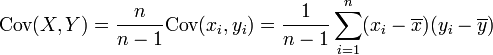   \mathrm{Cov} (X,Y) = {n \over n-1} \mathrm{Cov}(x_i,y_i)
   = {1\over n-1} \sum_{i=1}^n ( x_i - \overline{x} ) ( y_i - \overline{y} )
