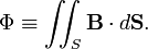  \Phi \equiv  \iint_{S} \mathbf{B}\cdot d \mathbf{S}. 