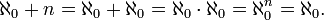 \aleph_0 + n = \aleph_0 + \aleph_0 = \aleph_0 \cdot \aleph_0 = \aleph_0^n = \aleph_0. 