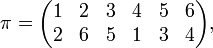 
\pi =
\begin{pmatrix}
1&2&3&4&5&6 \\
2&6&5&1&3&4 \\
\end{pmatrix},
