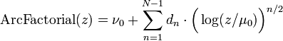 
\mathrm{ArcFactorial}(z)=\nu_0+\sum_{n=1}^{N-1} d_n\cdot \Big(\log(z/\mu_0) \Big)^{n/2}
