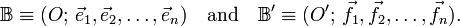  \mathbb{B} \equiv (O; \,\vec{e}_1, \vec{e}_2,\ldots, \vec{e}_n)\quad \hbox{and}\quad\mathbb{B}' \equiv (O'; \,\vec{f}_1, \vec{f}_2,\ldots, \vec{f}_n). 