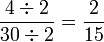  \frac{4 \div 2}{30 \div 2} = \frac{2}{15} 