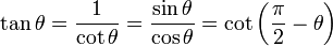 \tan \theta = \frac{1}{\cot \theta} = \frac{\sin \theta}{\cos \theta} = \cot \left(\frac{\pi}{2} - \theta \right)  \,