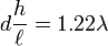 d \frac{h}{\ell} = 1.22 \lambda