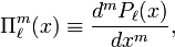  \Pi^{m}_\ell(x) \equiv \frac{d^m P_\ell(x)}{dx^m}, 