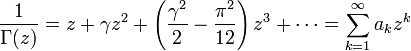 \frac{1}{\Gamma(z)} = z + \gamma z^2 + \left(\frac{\gamma^2}{2} - \frac{\pi^2}{12}\right)z^3 + \cdots = \sum_{k=1}^\infty a_k z^k