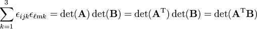 
\sum_{k=1}^3\epsilon_{ijk}\epsilon_{\ell m k} = \det(\mathbf{A})\det(\mathbf{B}) = \det(\mathbf{A}^\text{T})\det(\mathbf{B}) = \det(\mathbf{A}^\text{T}\mathbf{B})
