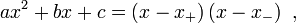 ax^2+bx+c = \left(x-x_+\right)\left(x-x_-\right)\ ,