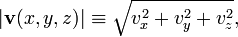 
 |\mathbf{v}(x,y,z)| \equiv \sqrt{v^2_x+v^2_y+v^2_z},
