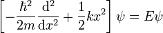 \left[-\frac{\hbar^2}{2m}\frac{\mathrm{d}^2}{\mathrm{d}x^2} + \frac{1}{2}k x^2\right] \psi = E\psi 