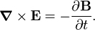 \boldsymbol{\nabla} \times \mathbf{E}  = - \frac{\partial \mathbf{B}}{\partial t} .