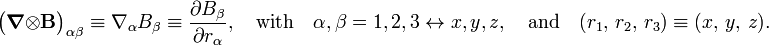  \big(\boldsymbol{\nabla}\otimes \mathbf{B}\big)_{\alpha\beta} \equiv \nabla_\alpha B_\beta \equiv \frac{\partial B_\beta}{\partial r_\alpha}, \quad\hbox{with} \quad \alpha,\beta=1,2,3 \leftrightarrow x,y,z,\quad\hbox{and}\quad   (r_1, \, r_2, \, r_3) \equiv (x,\, y, \,z) . 