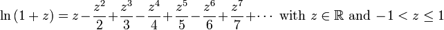 \ln{(1+z)} = z - \frac{z^2}{2} + \frac{z^3}{3} - \frac{z^4}{4} + \frac{z^5}{5} - \frac{z^6}{6} + \frac{z^7}{7} +\cdots \text{ with } z \in \R \text{ and } -1 < z \leq 1 ~