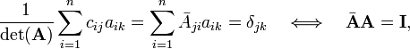 
\frac{1}{\det(\mathbf{A})} \sum_{i=1}^n c_{ij} a_{ik} = 
\sum_{i=1}^n \bar{A}_{ji} a_{ik} = \delta_{jk}\quad\Longleftrightarrow\quad
\bar{\mathbf{A}} \mathbf{A} = \mathbf{I},
