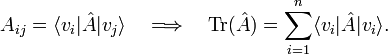 
A_{ij} = \langle v_i|\hat{A}| v_j\rangle \quad\Longrightarrow\quad 
\mathrm{Tr}(\hat{A}) = \sum_{i=1}^n \langle v_i|\hat{A}| v_i\rangle.
