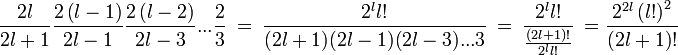  \frac{2l }{2l+1} \frac{2\left( l-1\right) }{2l-1} \frac{2\left( l-2\right) }{2l-3} ...\frac{2}{3} \ =\ \frac{2^ll! }{(2l+1)(2l-1)(2l-3)...3}\ =\ \frac{2^ll! }{\frac{(2l+1)! }{2^ll!}}\ =\frac{2^{2l} \left( l!\right) ^{2} }{\left( 2l+1\right) !}