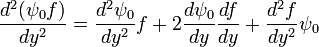  \frac{d^2 (\psi_0 f)}{dy^2} = \frac{d^2 \psi_0} {dy^2}f + 2\frac{d \psi_0}{dy}\frac{df}{dy}+\frac{d^2 f} {dy^2}\psi_0 